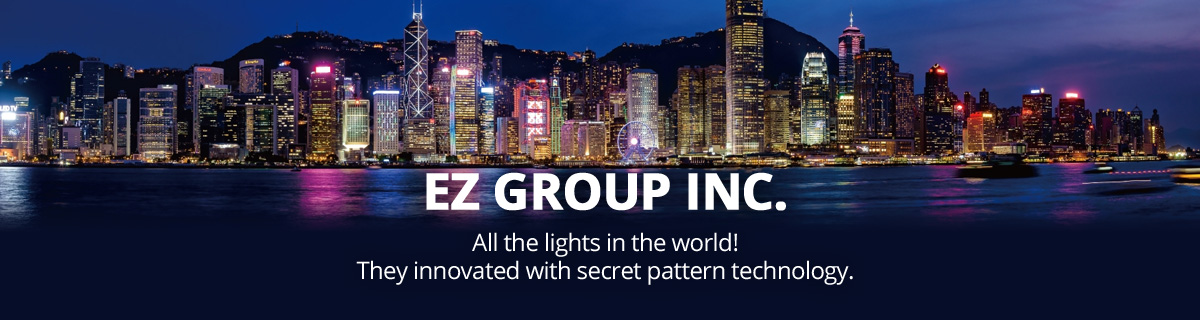 EZ GROUP INC. All the lights in the world! They innovated with secret pattern technology.